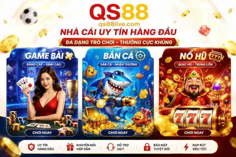 Game Bài, Bắn Cá Và Nổ Hũ Tại QS88
